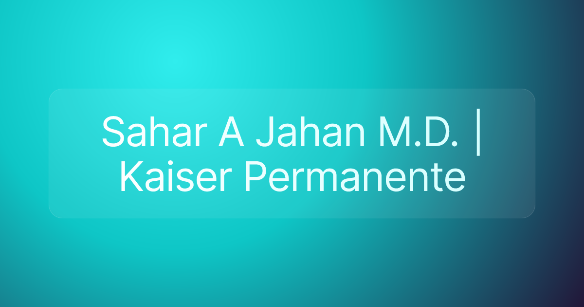 Sahar A Jahan M.D. | Kaiser Permanente