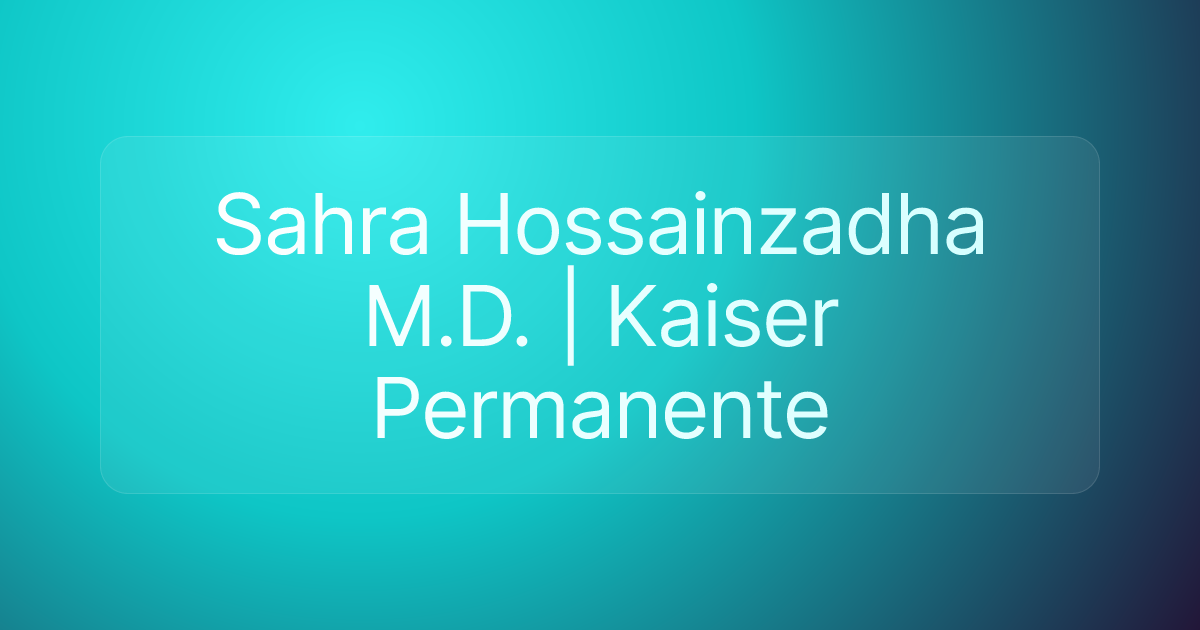 Sahra Hossainzadha M.D. | Kaiser Permanente