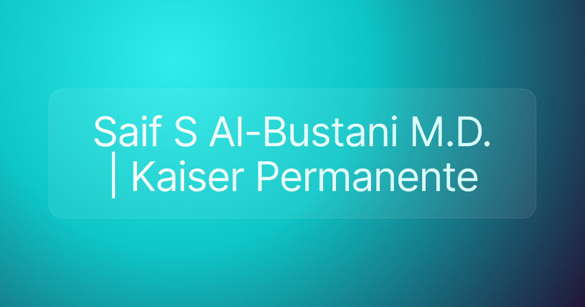 Saif S Al-Bustani M.D. | Kaiser Permanente