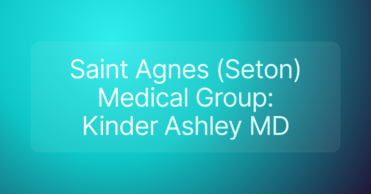 Saint Agnes (Seton) Medical Group: Kinder Ashley MD