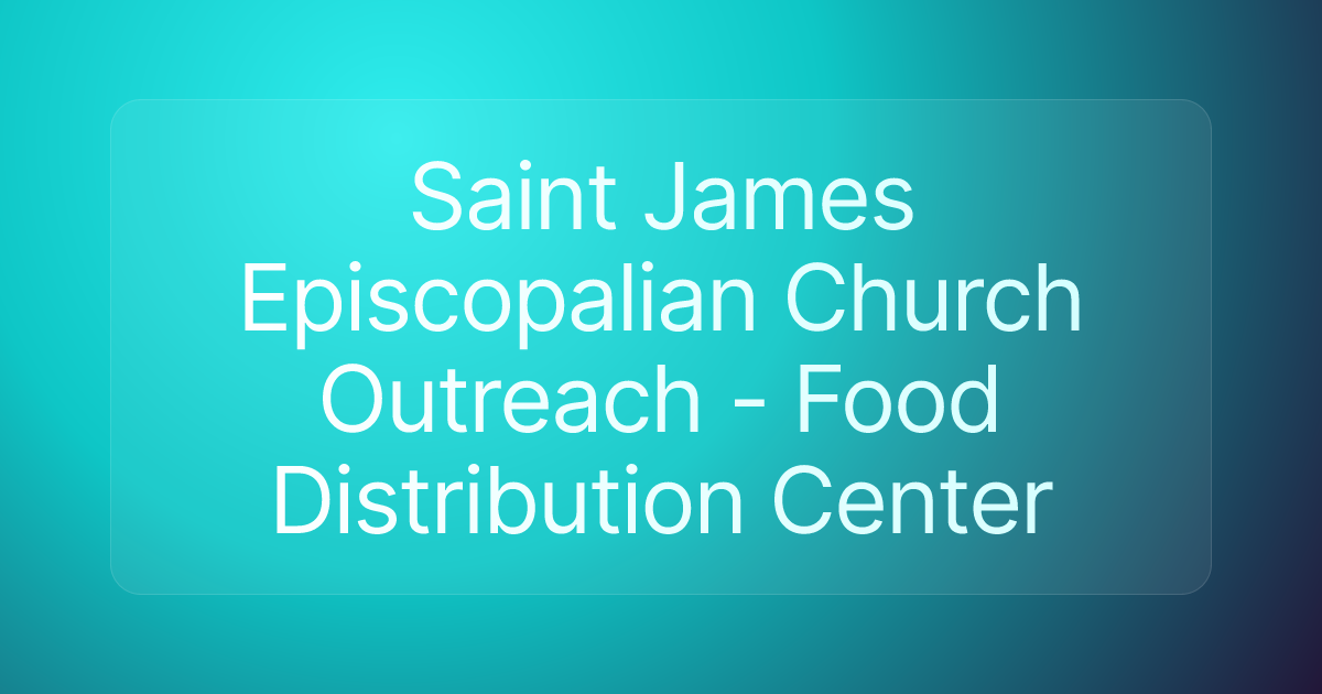 Saint James Episcopalian Church Outreach - Food Distribution Center