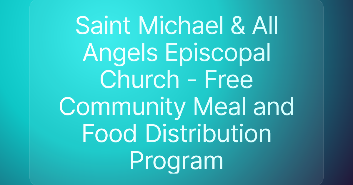 Saint Michael & All Angels Episcopal Church - Free Community Meal and Food Distribution Program