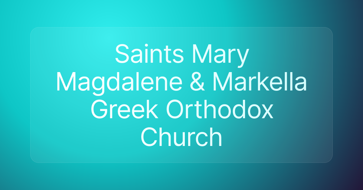 Saints Mary Magdalene & Markella Greek Orthodox Church