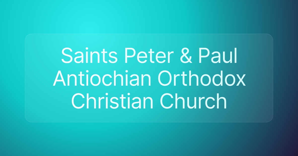 Saints Peter & Paul Antiochian Orthodox Christian Church