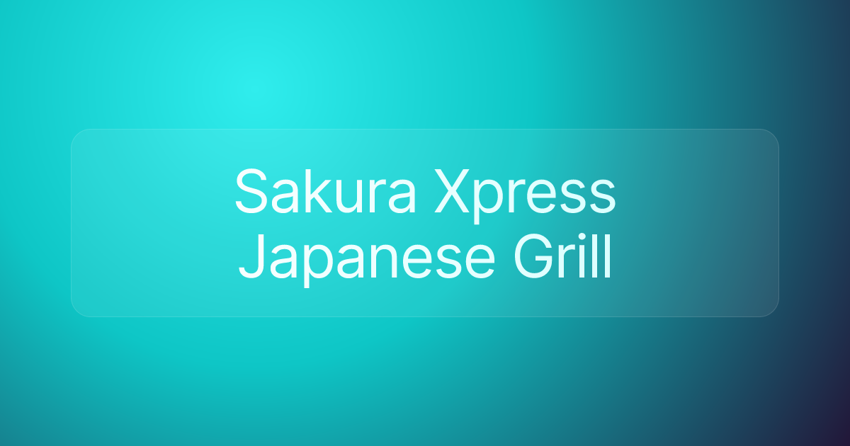 Sakura Xpress Japanese Grill