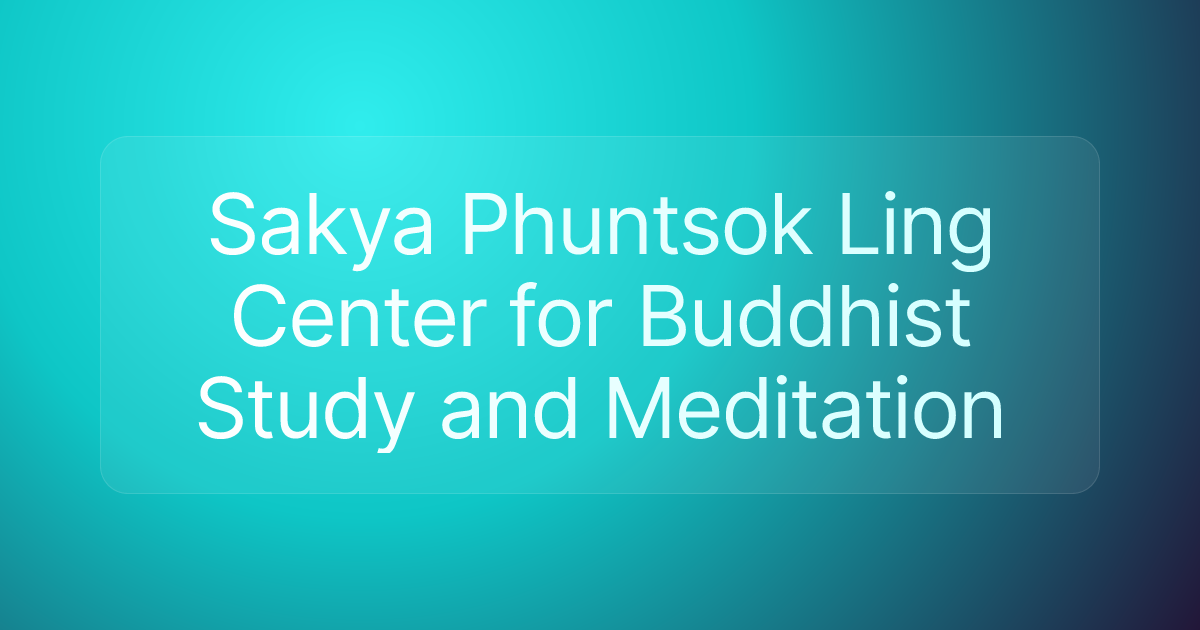 Sakya Phuntsok Ling Center for Buddhist Study and Meditation