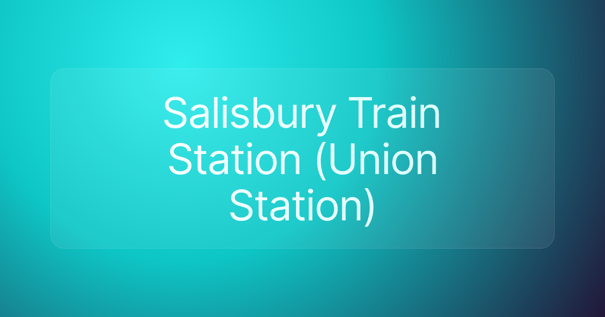 Salisbury Train Station (Union Station)