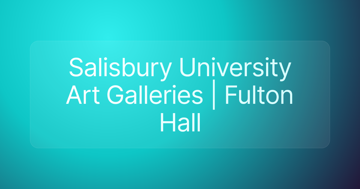 Salisbury University Art Galleries | Fulton Hall