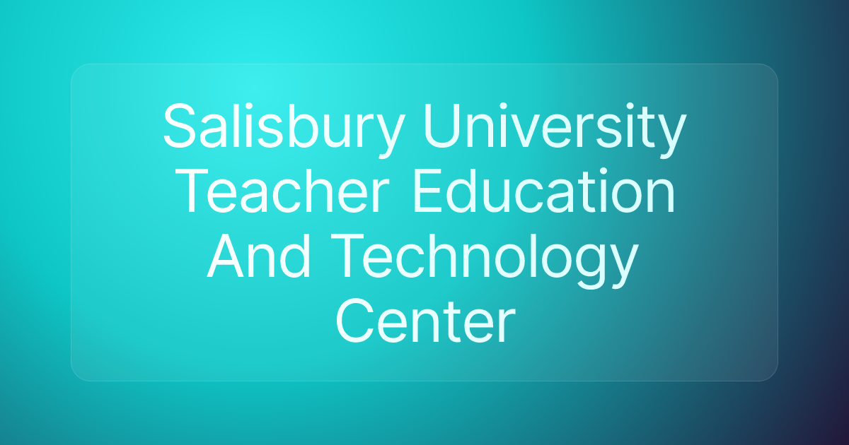 Salisbury University Teacher Education And Technology Center