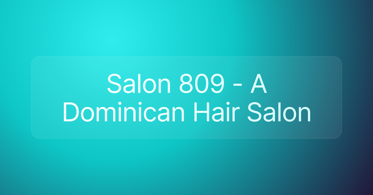 Salon 809 - A Dominican Hair Salon
