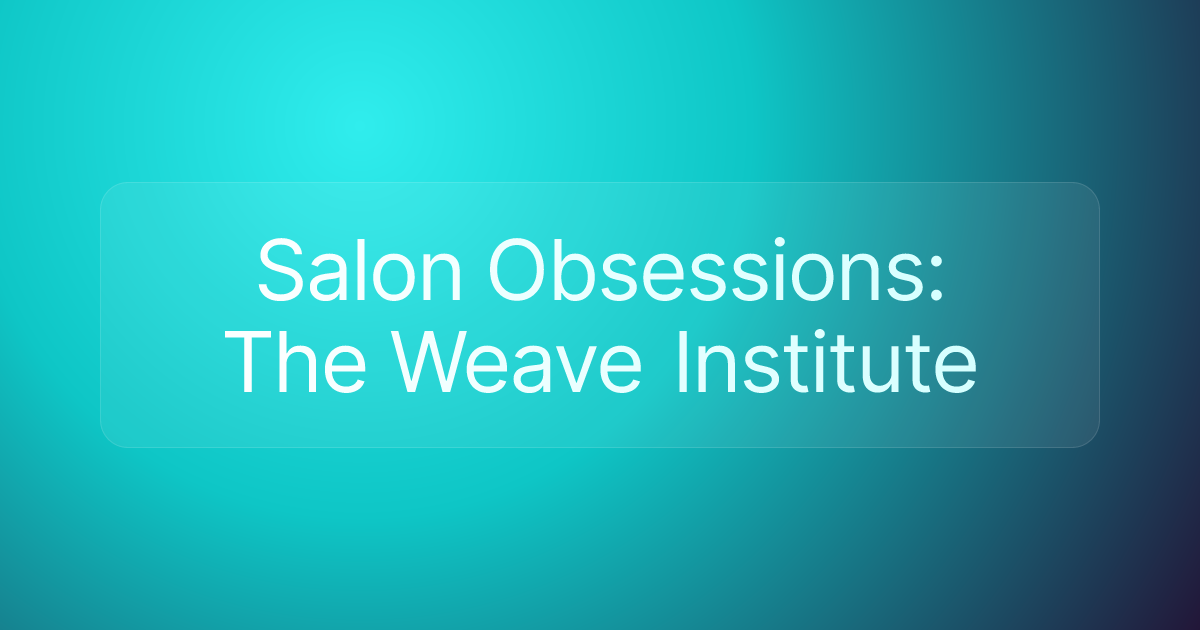 Salon Obsessions: The Weave Institute