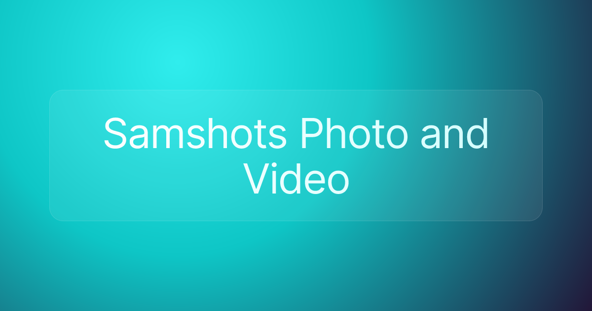 Samshots Photo and Video