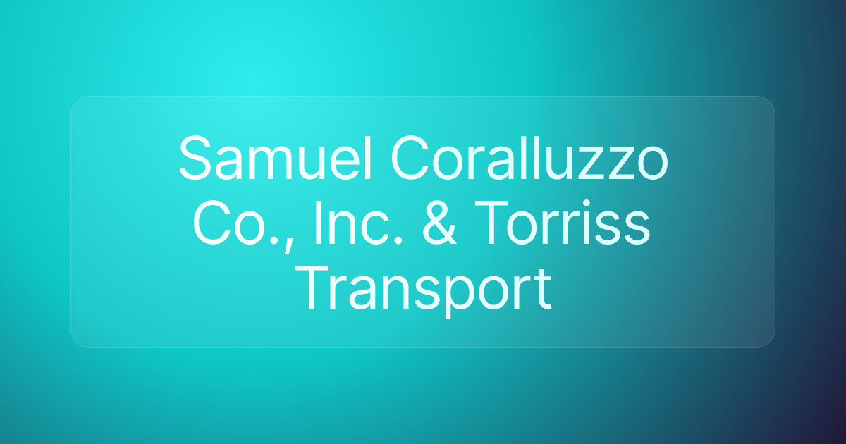 Samuel Coralluzzo Co., Inc. & Torriss Transport