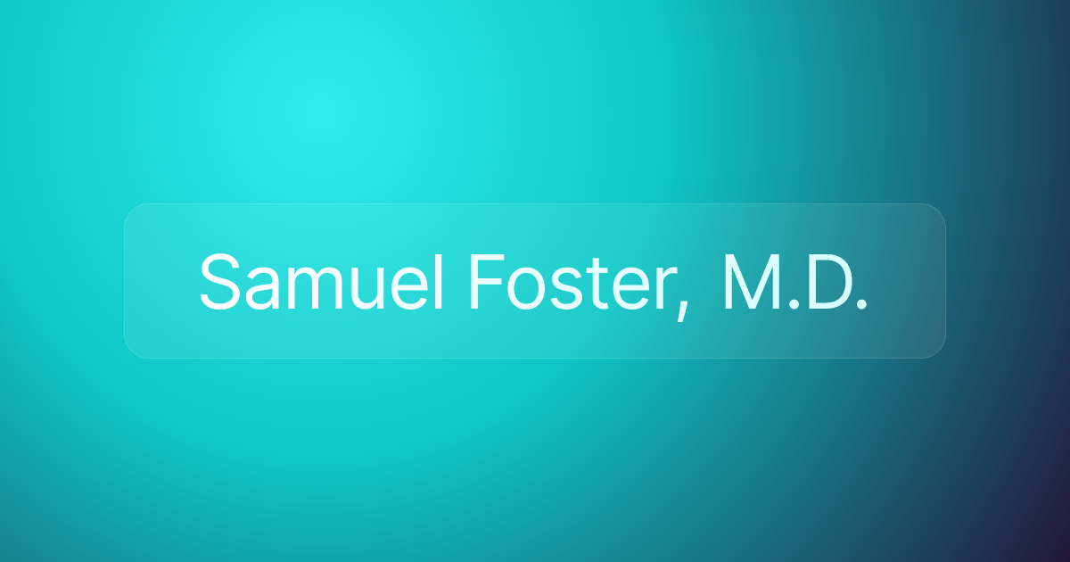 Samuel Foster, M.D.