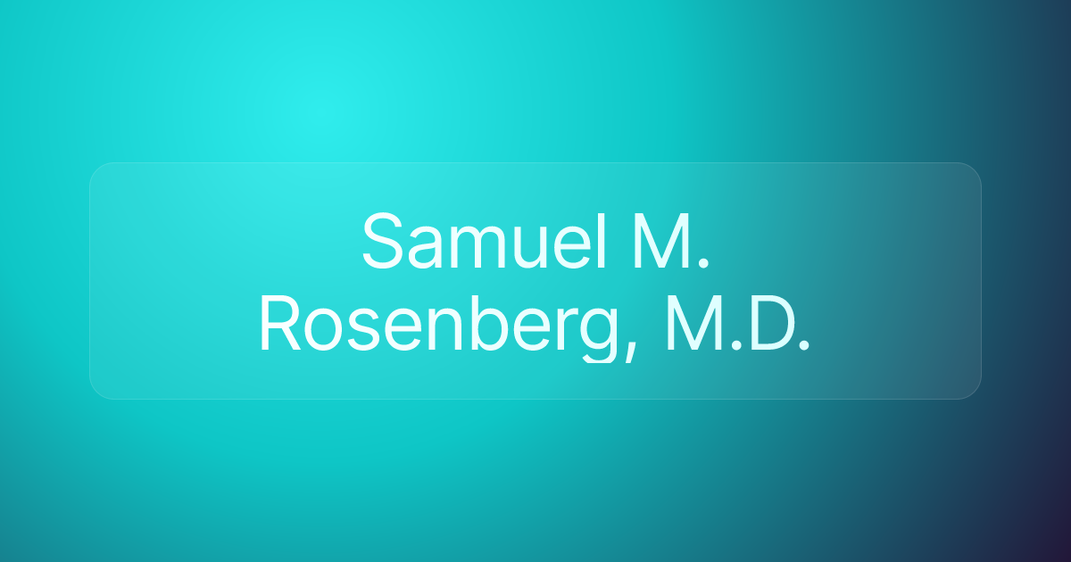 Samuel M. Rosenberg, M.D.