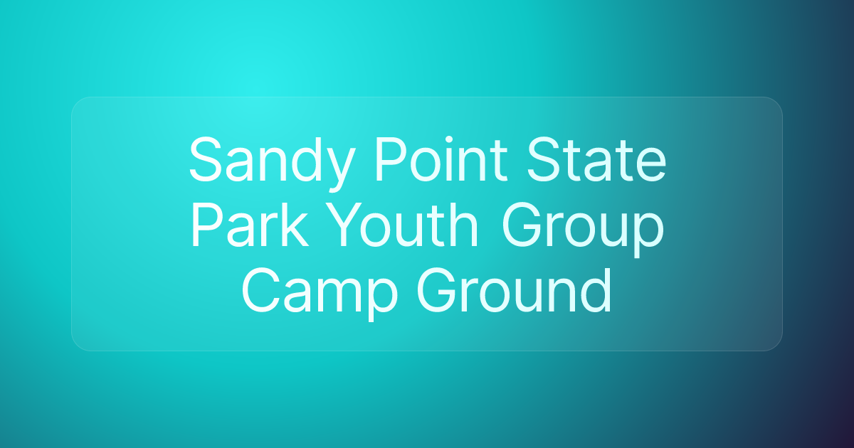 Sandy Point State Park Youth Group Camp Ground
