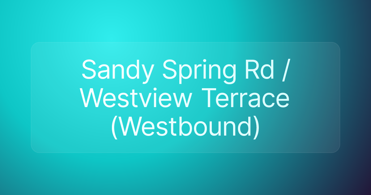 Sandy Spring Rd / Westview Terrace (Westbound)