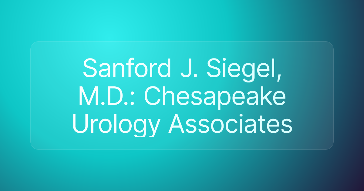 Sanford J. Siegel, M.D.: Chesapeake Urology Associates