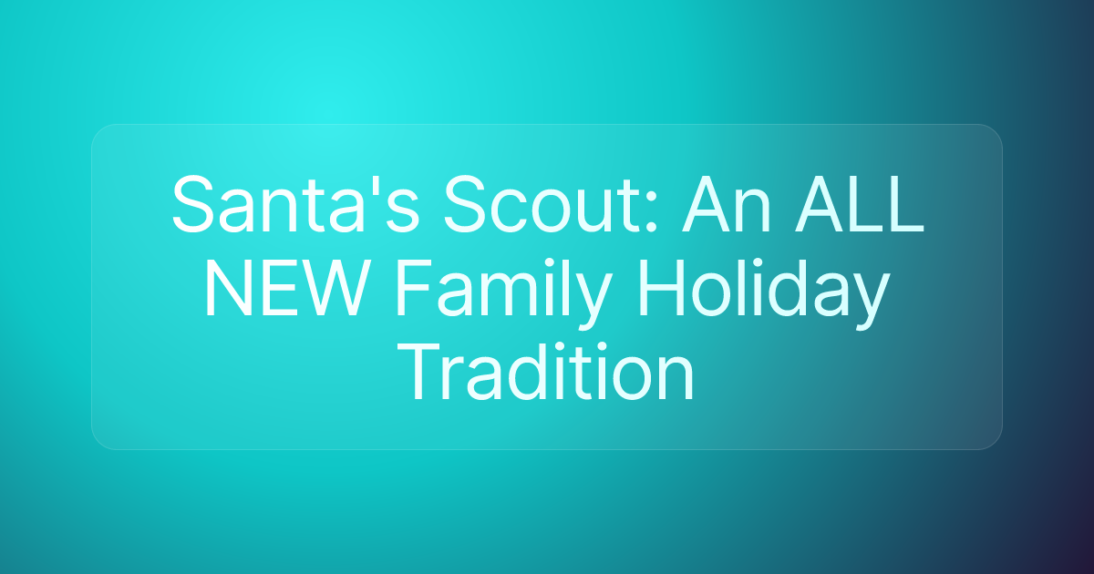 Santa's Scout: An ALL NEW Family Holiday Tradition