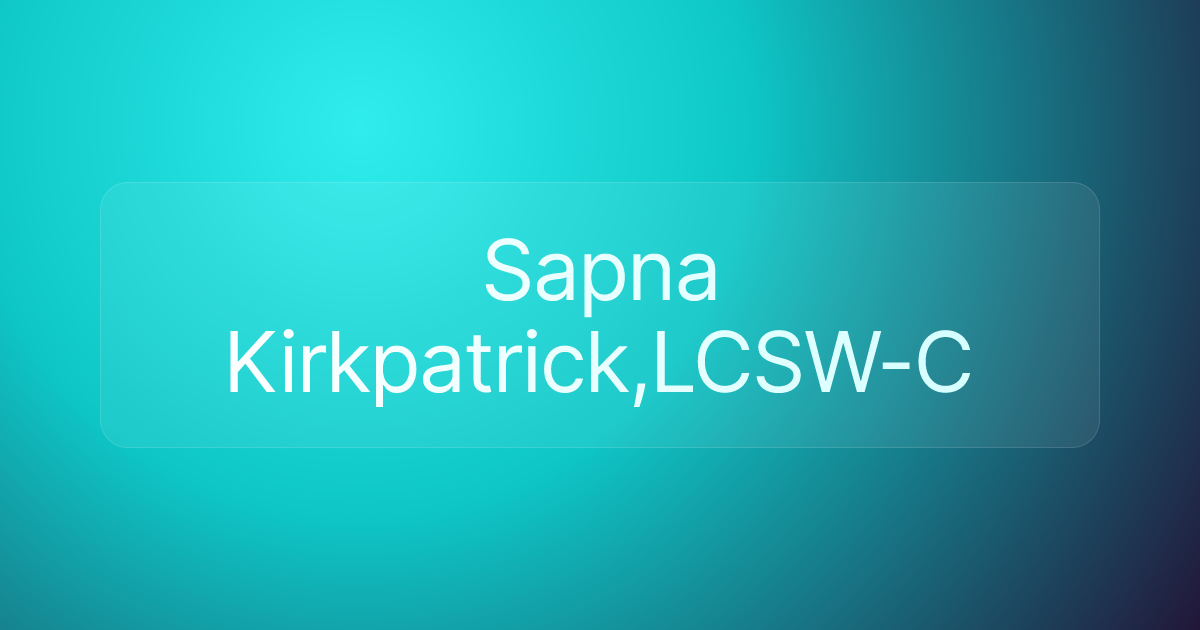 Sapna Kirkpatrick,LCSW-C