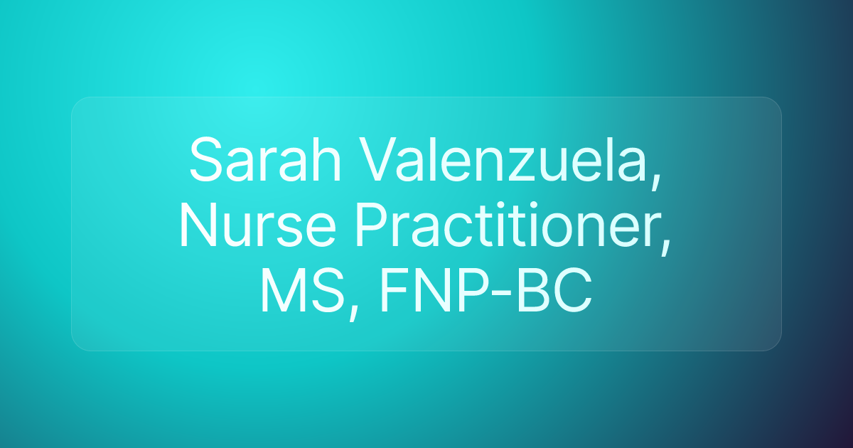 Sarah Valenzuela, Nurse Practitioner, MS, FNP-BC