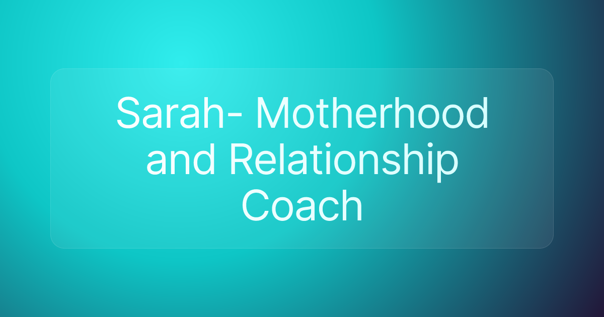 Sarah- Motherhood and Relationship Coach