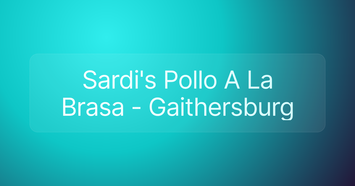 Sardi's Pollo A La Brasa - Gaithersburg