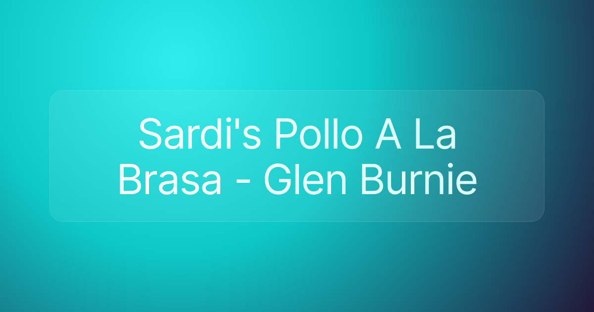 Sardi's Pollo A La Brasa - Glen Burnie