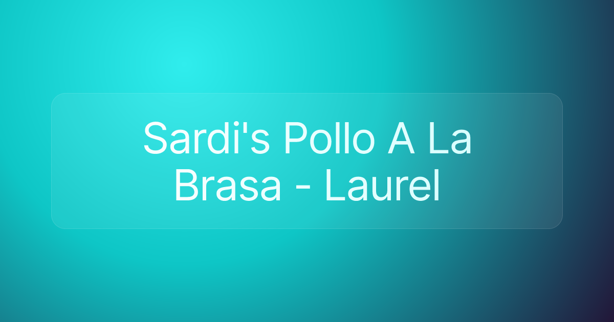 Sardi's Pollo A La Brasa - Laurel