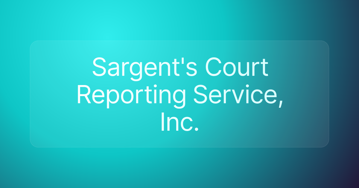Sargent's Court Reporting Service, Inc.