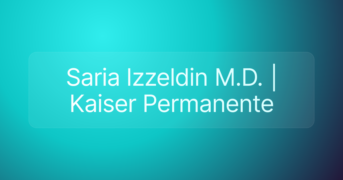 Saria Izzeldin M.D. | Kaiser Permanente