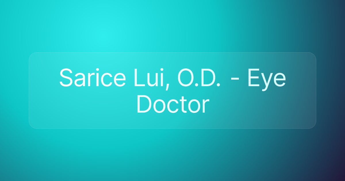 Sarice Lui, O.D. - Eye Doctor