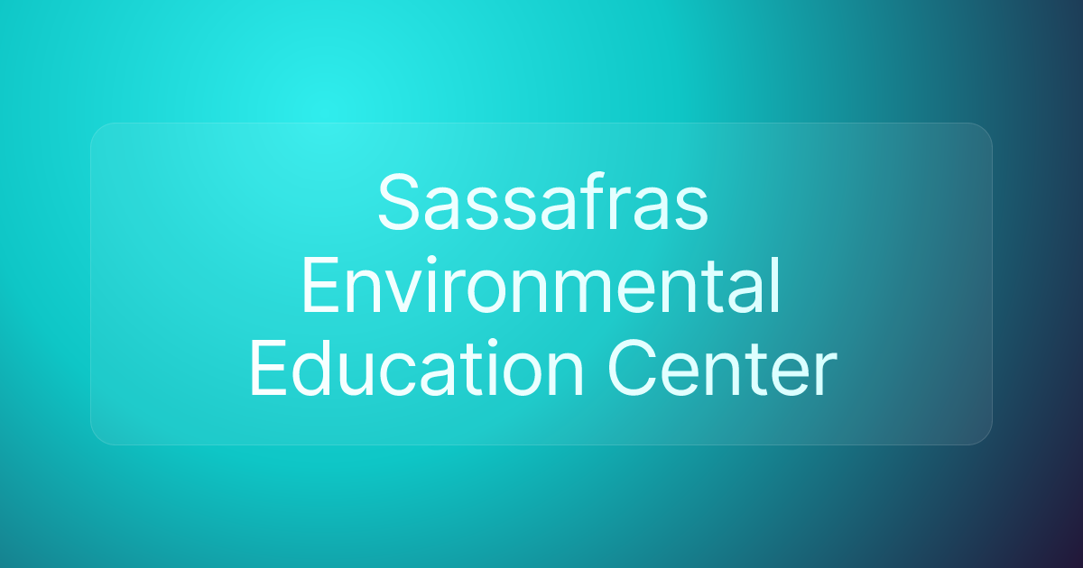 Sassafras Environmental Education Center