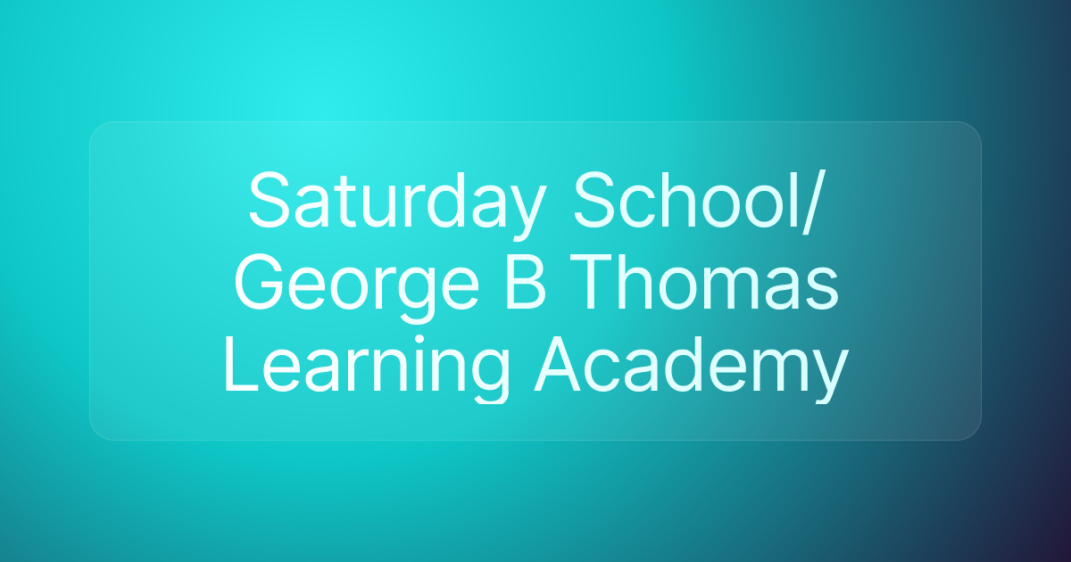 Saturday School/George B Thomas Learning Academy