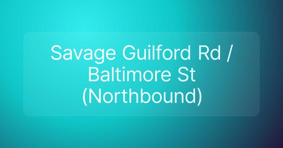 Savage Guilford Rd / Baltimore St (Northbound)