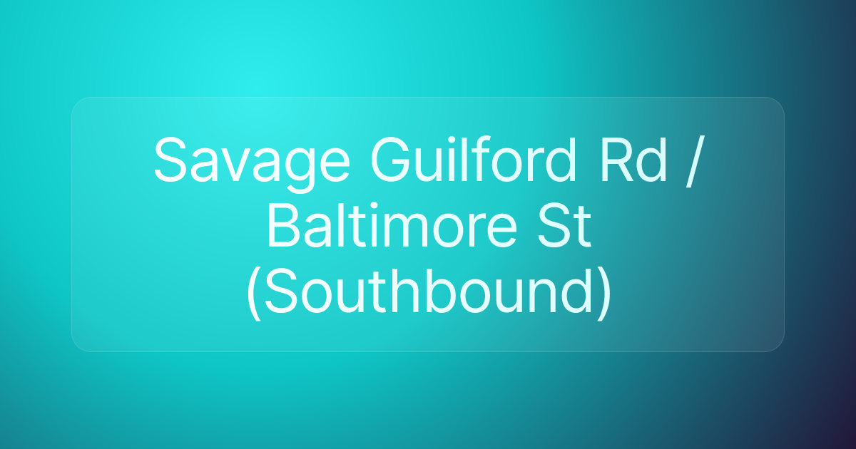 Savage Guilford Rd / Baltimore St (Southbound)
