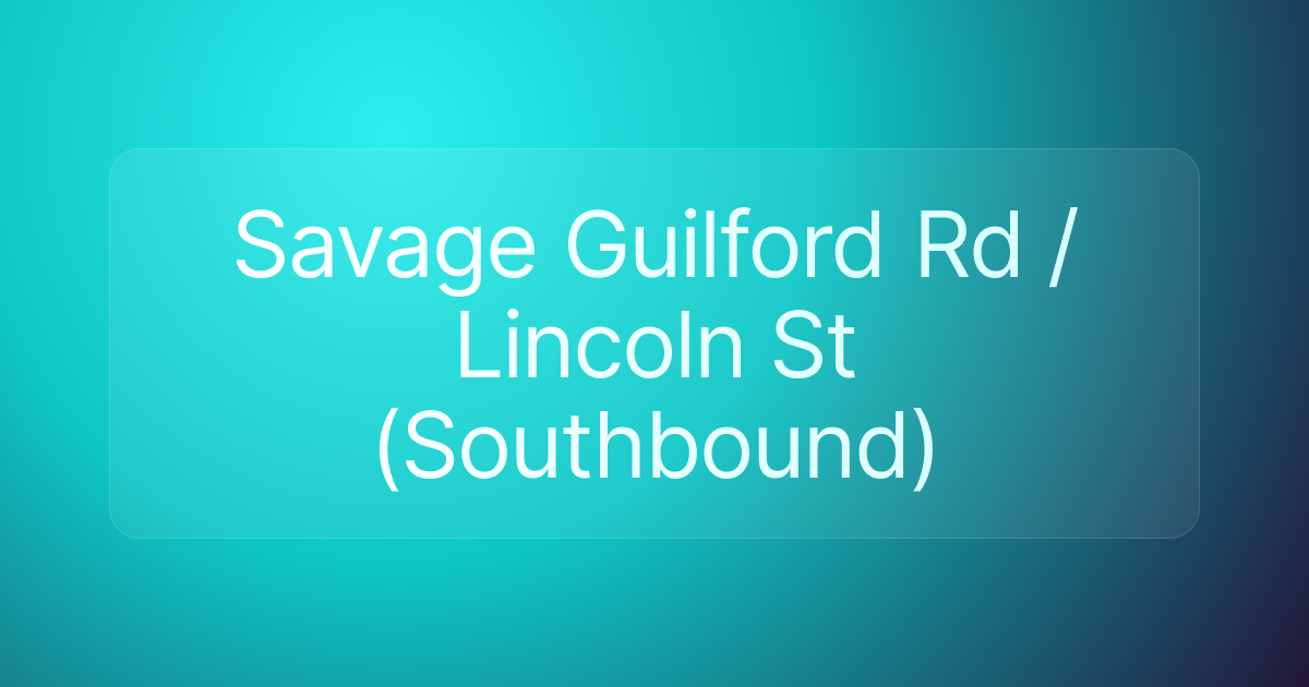 Savage Guilford Rd / Lincoln St (Southbound)