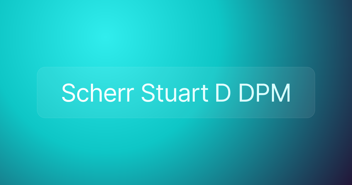 Scherr Stuart D DPM