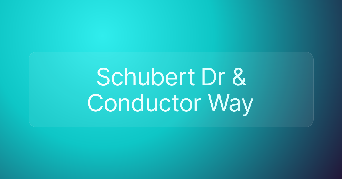 Schubert Dr & Conductor Way