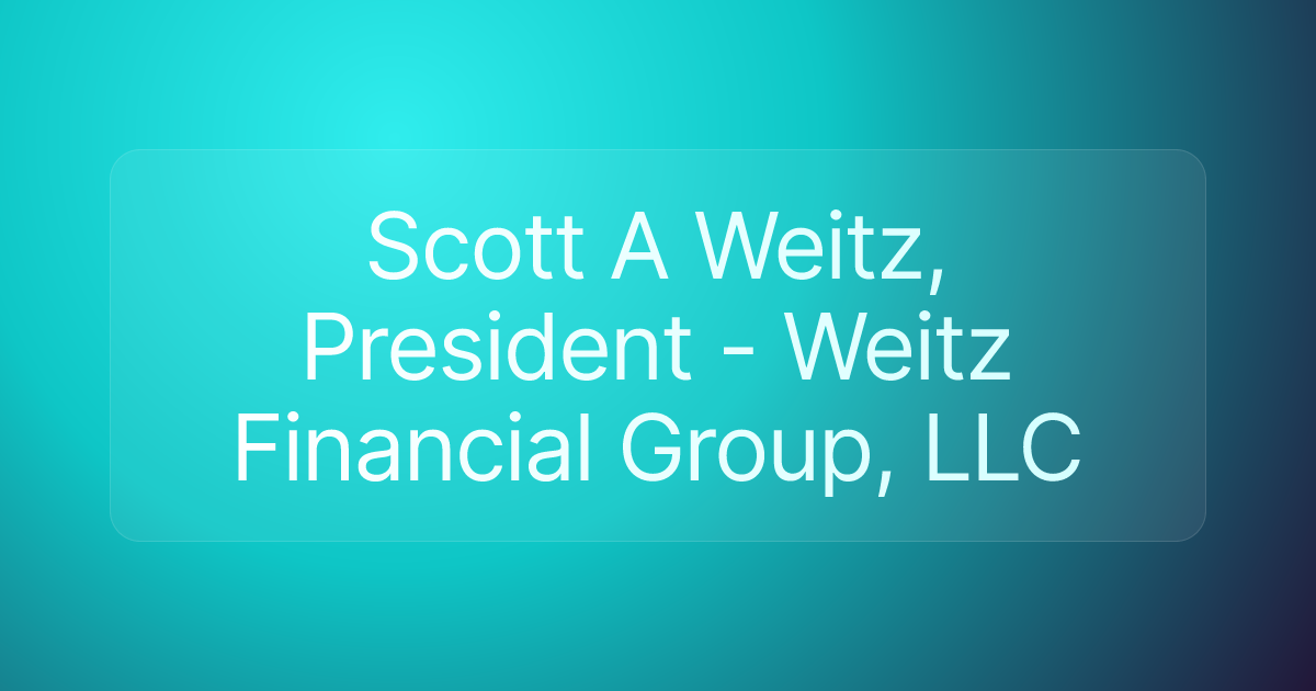Scott A Weitz, President - Weitz Financial Group, LLC