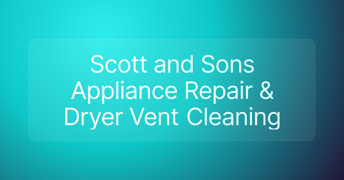Scott and Sons Appliance Repair & Dryer Vent Cleaning