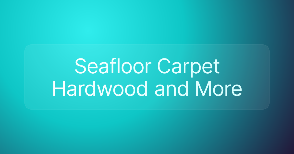 Seafloor Carpet Hardwood and More