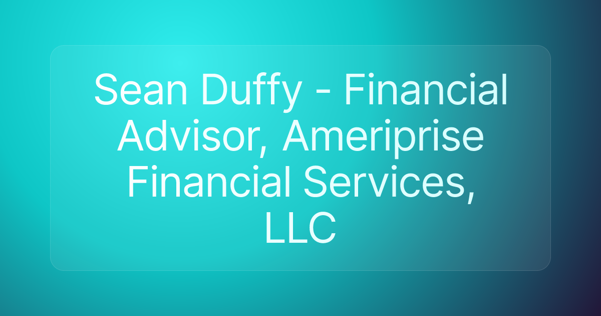 Sean Duffy - Financial Advisor, Ameriprise Financial Services, LLC