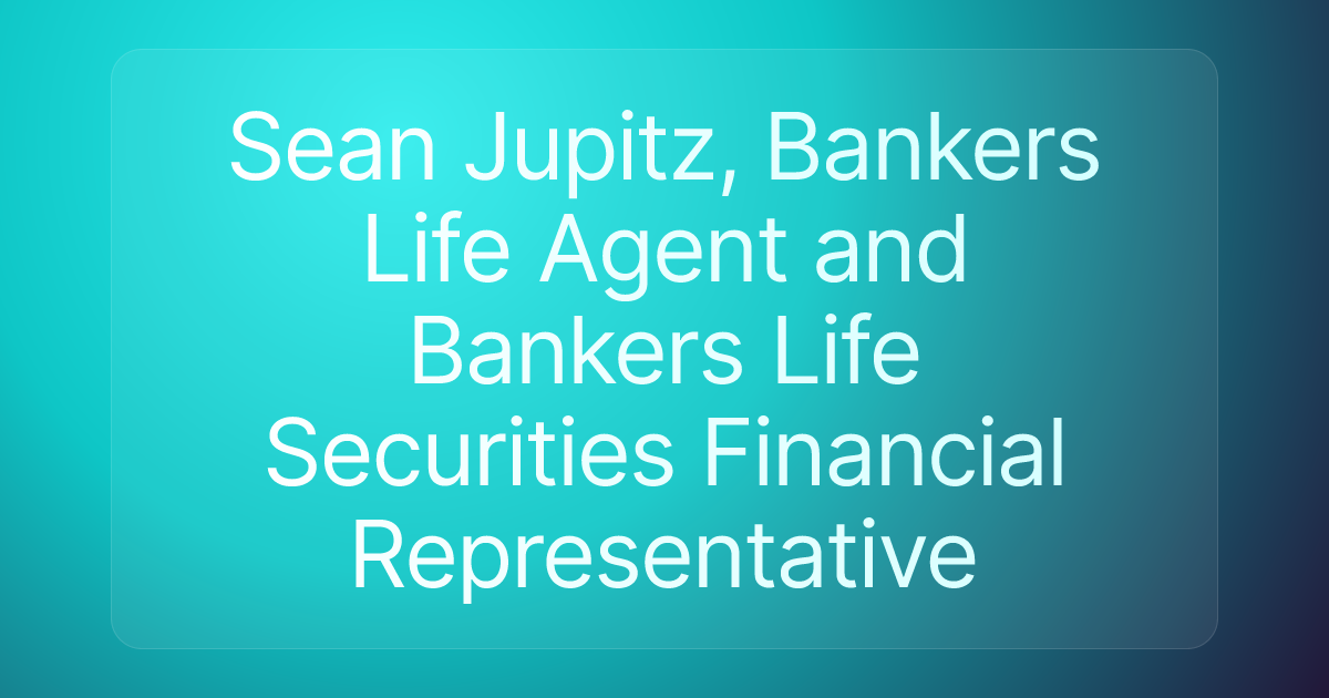 Sean Jupitz, Bankers Life Agent and Bankers Life Securities Financial Representative