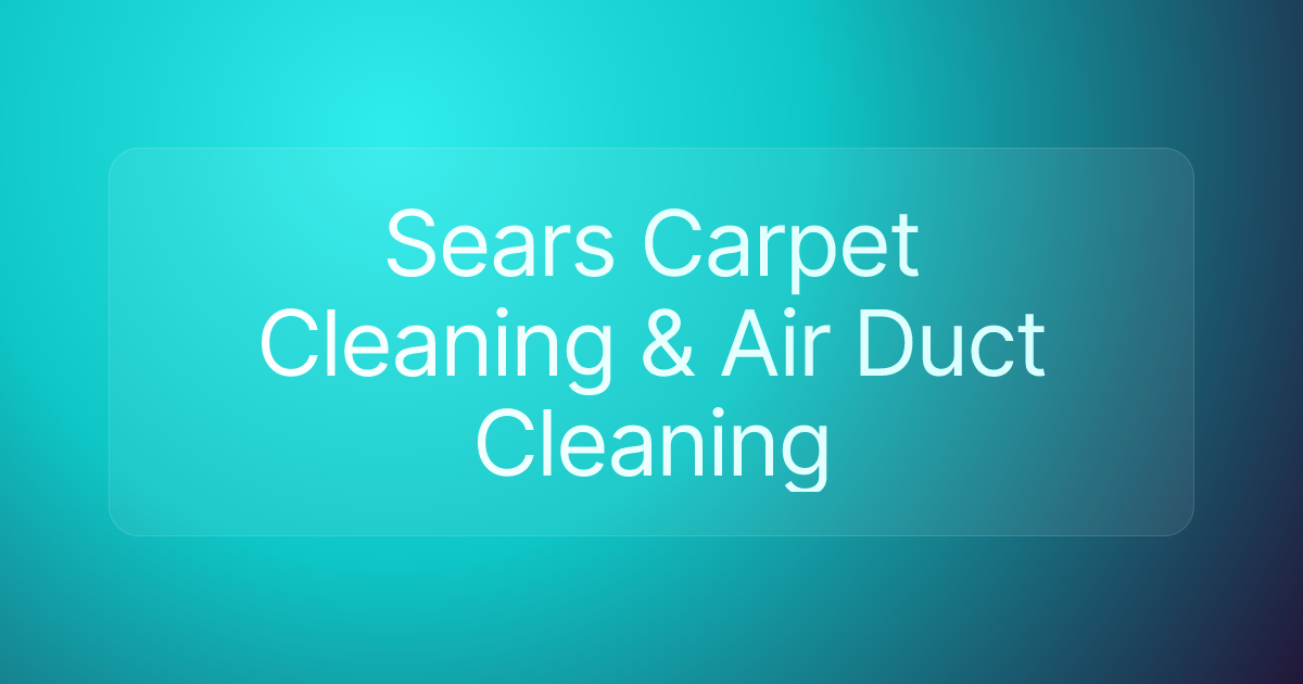 Sears Carpet Cleaning & Air Duct Cleaning