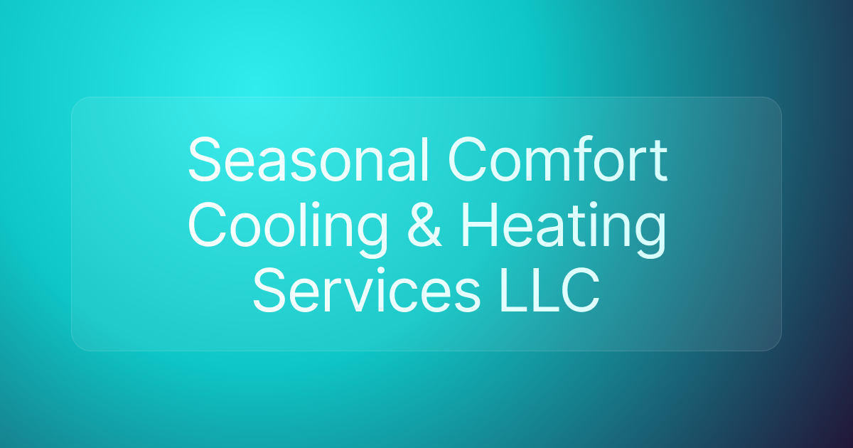 Seasonal Comfort Cooling & Heating Services LLC