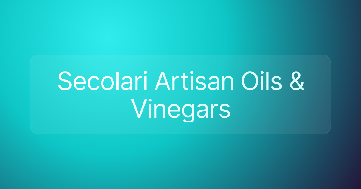 Secolari Artisan Oils & Vinegars