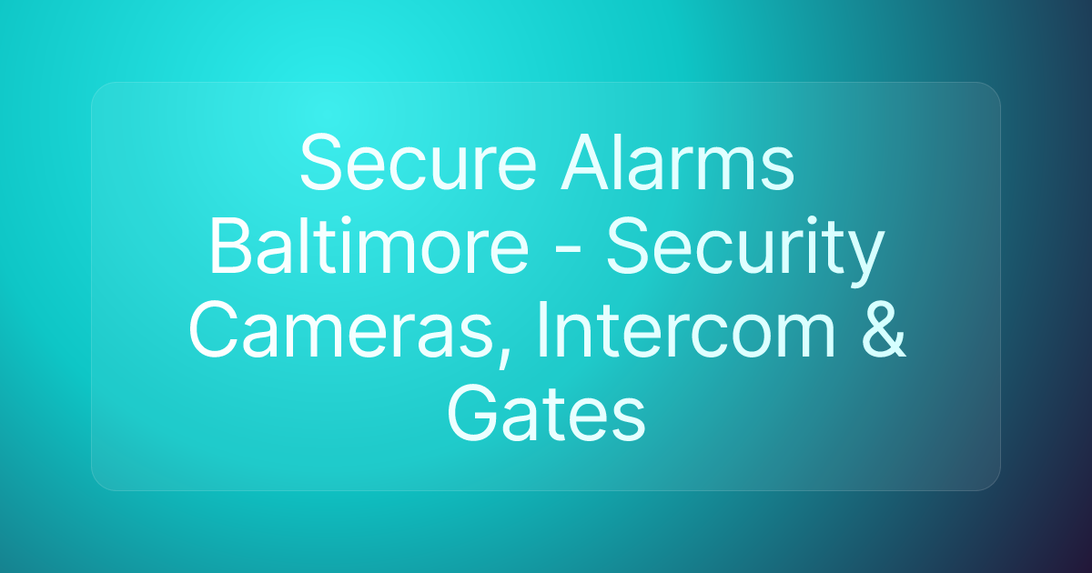 Secure Alarms Baltimore - Security Cameras, Intercom & Gates