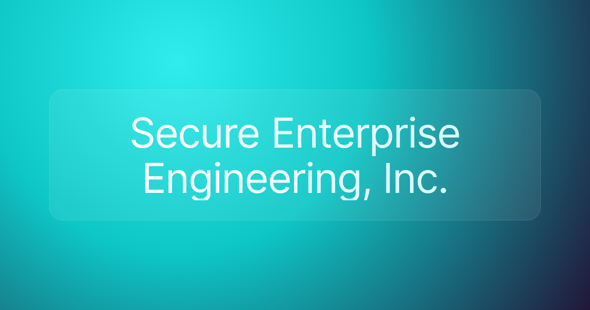 Secure Enterprise Engineering, Inc.