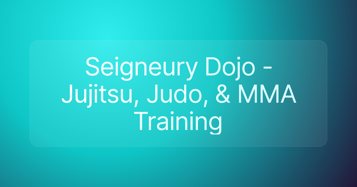 Seigneury Dojo - Jujitsu, Judo, & MMA Training